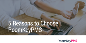 5 Reasons to Choose RoomKeyPMS | Hotel PMS